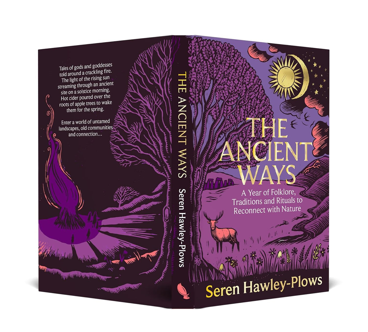 The Ancient Ways: A Year of Folklore, Traditions and Rituals to Reconnect with Nature by Seren Hawley-Plows